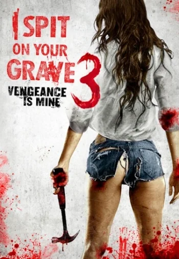 I Spit on Your Grave 3: Vengeance Is Mine 3 (2015)